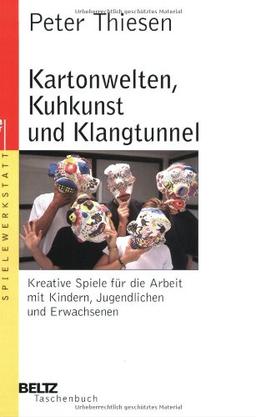 Kartonwelten, Kuhkunst und Klangtunnel (Beltz Taschenbuch / Spielewerkstatt)