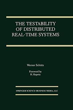 The Testability of Distributed Real-Time Systems (The Springer International Series in Engineering and Computer Science, 245, Band 245)