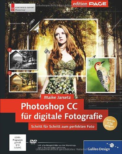 Photoshop CC für digitale Fotografie: Schritt für Schritt zum perfekten Foto - auch für CS6 geeignet (Galileo Design)