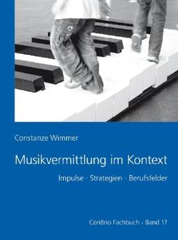 Musikvermittlung im Kontext: Impulse - Strategien - Berufsfelder