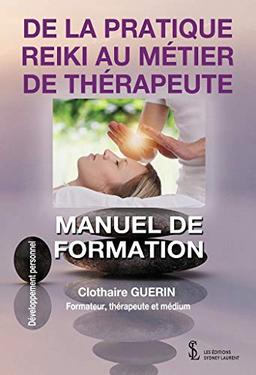 De la pratique Reiki au métier de thérapeute: Manuel de formation