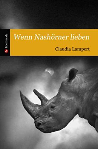 Wenn Nashörner lieben: Roman