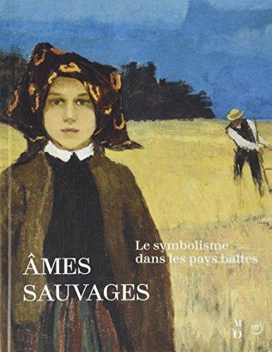 Ames sauvages : le symbolisme dans les pays baltes : exposition, Paris, Musée d'Orsay, 10 avril-15 juillet 2018