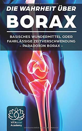 Borax: Die Wahrheit über Borax - Basisches Wundermittel oder schleichendes Gift - Borax Pulver noch vor der Anwendung wirklich verstehen