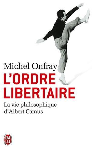 L'ordre libertaire : la vie philosophique d'Albert Camus