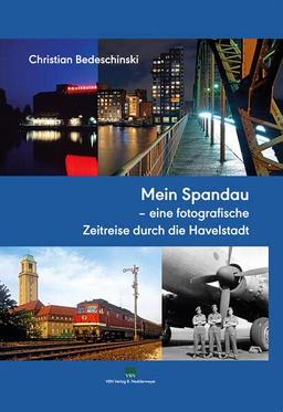 Mein Spandau: Eine fotografische Reise durch die Havelstadt