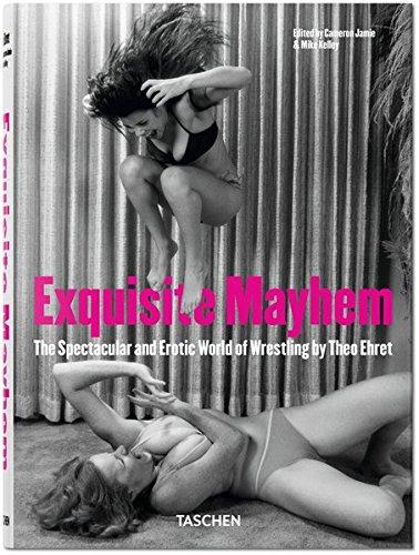 Exquisite mayhem : the spectacular and erotic world of wrestling