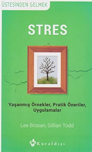 Stres: Yaşanmış Örnekler - Pratik Öneriler - Uygulamalar