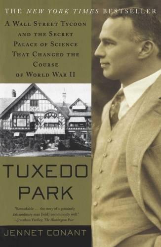 Tuxedo Park: A Wall Street Tycoon and the Secret Palace of Science That Changed the Course of World War II: The Wall Street Tycoon Who Changed the Course of World War II