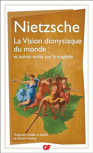 La vision dionysiaque du monde : et autres écrits sur la tragédie