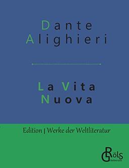 La Vita Nuova: Das neue Leben (Edition Werke der Weltliteratur)