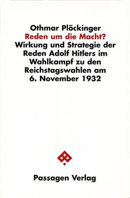 Reden um die Macht? Wirkung und Strategie der Reden Adolf Hitlers im Wahlkampf zu den Reichstagswahlen am 6. November 1932.