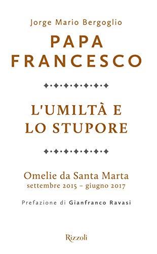 L'umiltà e lo stupore. Omelie da Santa Marta. Settembre 2015-giugno 2017 (Saggi italiani)