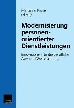 Modernisierung personenorientierter Dienstleistungen: Innovationen für die berufliche Aus- und Weiterbildung