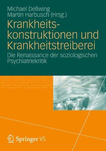 Krankheitskonstruktionen und Krankheitstreiberei: Die Renaissance der soziologischen Psychiatriekritik