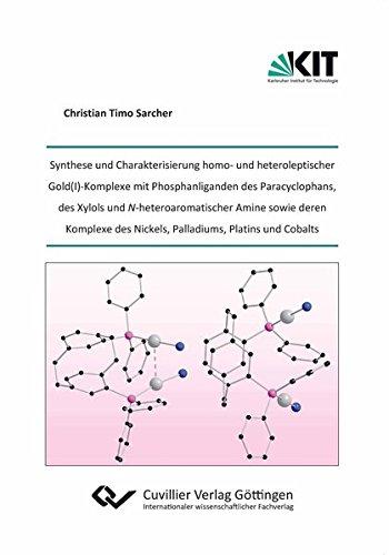 Synthese und Charakterisierung homo- und heteroleptischer Gold(I)-Komplexe mit Phosphanliganden des Paracyclophans, des Xylols und ... des Nickels, Palladiums, Platins und Cobalts