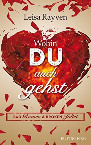 Bad Romeo & Broken Juliet - Wohin du auch gehst: Band 1 (Fischer Paperback)