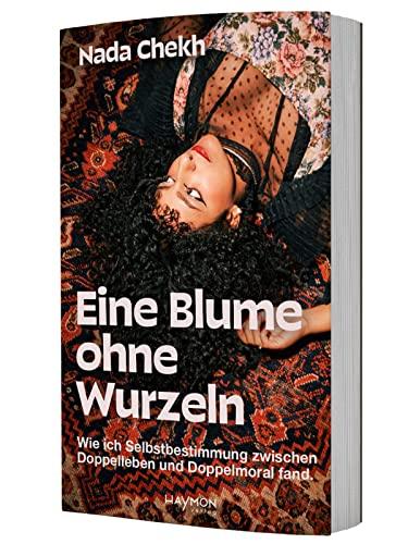 Eine Blume ohne Wurzeln. Wie ich Selbstbestimmung zwischen Doppelleben und Doppelmoral fand.