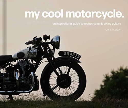 My Cool Motorcycle: An inspirational guide to motorcycles and biking culture