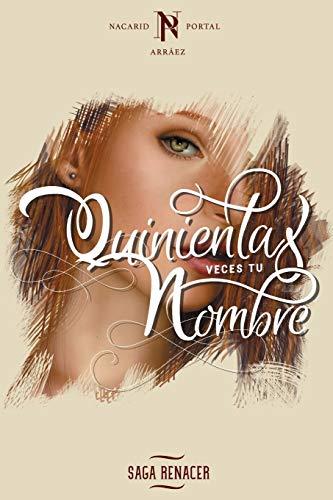 Quinientas Veces Tu Nombre (Saga Renacer, Band 1)