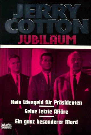 Kein Lösegeld für Präsidenten/Seine letzte Affäre/Ein ganz besonderer Mord (Cotton Jubiläumssonderbände. Bastei Lübbe Taschenbücher)