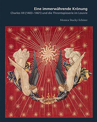 Eine immerwährende Krönung: Charles VII (1403 - 1461) und die Throntapisserie im Louvre