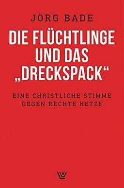 Die Flüchtlinge und das "Dreckspack": Eine christliche Stimme gegen rechte Hetze