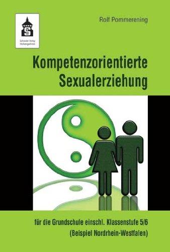 Kompetenzorientierte Sexualerziehung: für die Grundschule einschl. Klassenstufe 5/6 (Beispiel Nordrhein-Westfalen)