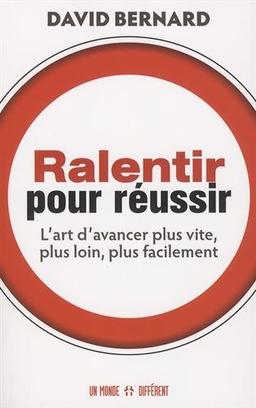 Ralentir pour réussir : L'art d'avancer plus vite, plus loin, plus facilement