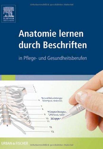 Anatomie lernen durch Beschriften: in Pflege- und Gesundheitsberufen