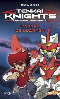 Tenkai knights. Vol. 1. L'appel de Quarton. Les chevaliers Tenkai. Vol. 1. L'appel de Quarton