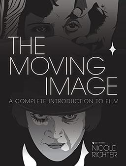 The Moving Image: A Complete Introduction to Film