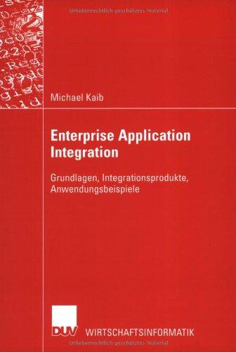 Enterprise Application Integration . Grundlagen, Integrationsprodukte, Anwendungsbeispiele