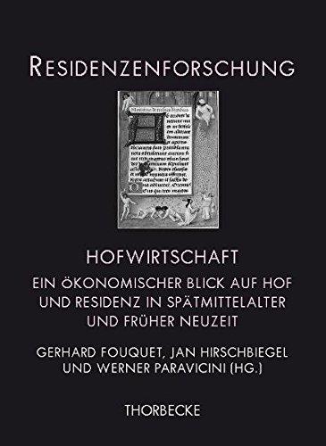 Hofwirtschaft: Ein ökonomischer Blick auf Hof und Residenz in Spätmittelalter und Früher Neuzeit (Residenzenforschung, Band 21)