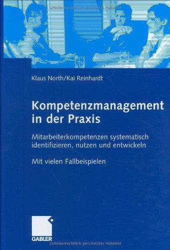 Kompetenzmanagement in der Praxis - Mitarbeiterkompetenzen systematisch identifizieren, nutzen und entwickeln. Mit vielen Fallbeispielen.