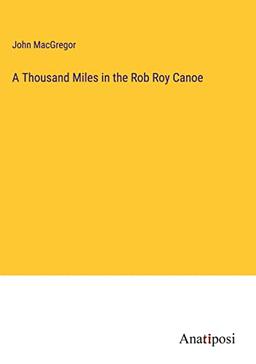 A Thousand Miles in the Rob Roy Canoe