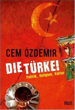 Die Türkei: Politik, Religion, Kultur