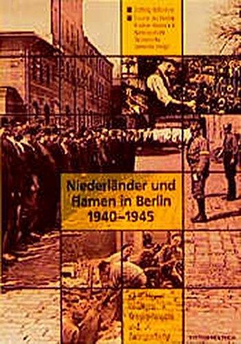 Niederländer und Flamen in Berlin 1940-1945: KZ-Häftlinge, Inhaftierte, Kriegsgefangene und Zwangsarbeiter (Reihe Deutsche Vergangenheit)