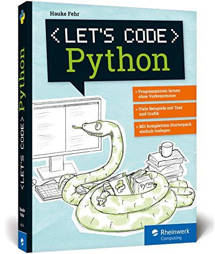 Let’s code Python: Programmieren lernen mit Python ohne Vorkenntnisse. Ideal für Kinder und Jugendliche