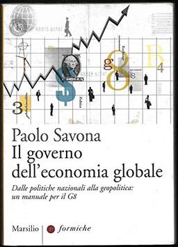 Il governo dell'economia globale. Dalle politiche nazionali alla geopolitica: un manuale per il G8