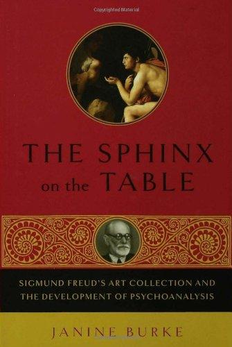 The Sphinx on the Table: Sigmund Freud's Art Collection and the Development of Psychoanalysis