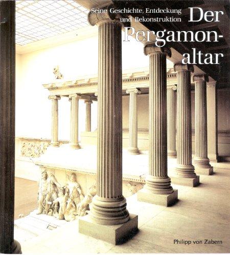 Der Pergamonaltar. Seine Geschichte, Entdeckung und Rekonstruktion