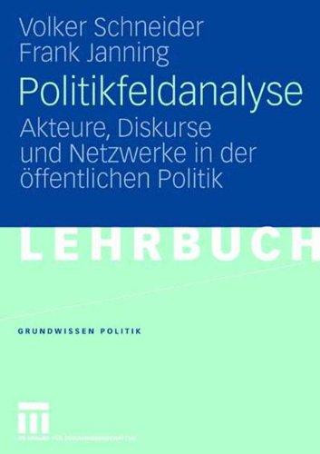 Politikfeldanalyse: Akteure, Diskurse und Netzwerke in der öffentlichen Politik (Grundwissen Politik)