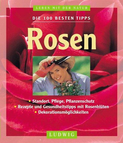 Die 100 besten Tipps. Rosen