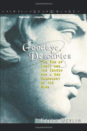 Goodbye, Descartes: The End of Logic and the Search for a New Cosmology of the Mind