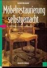 Möbelrestaurierung selbstgemacht: Eine Anleitung in rund 1000 Bildern