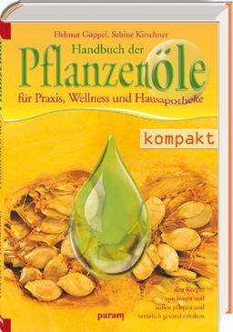 Handbuch der Pflanzenöle: für Praxis, Wellness und Hausapotheke