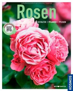 Rosen (Mein Garten): Gestalten - Pflanzen - Pflegen