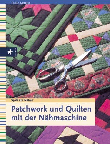 Patchwork und Quilten mit der Nähmaschine