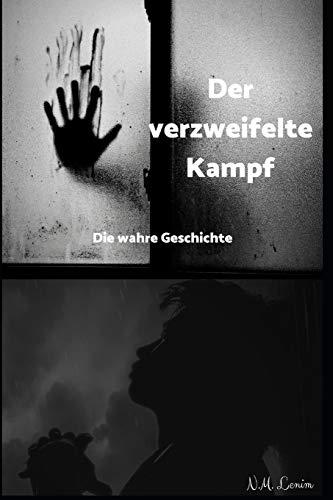 Der verzweifelte Kampf: Die wahre Geschichte